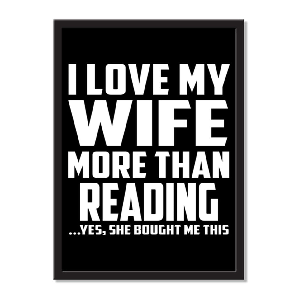 I Love My Wife More Than Reading ...Yes, She Bought Me This - Portrait Frame Photo Tile