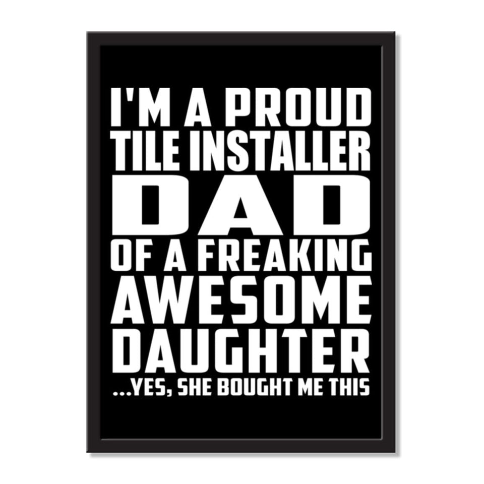I'm A Proud Tile Installer Dad Of A Freaking Awesome Daughter, She Bought Me This - Portrait Frame Photo Tile