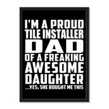 I'm A Proud Tile Installer Dad Of A Freaking Awesome Daughter, She Bought Me This - Portrait Frame Photo Tile
