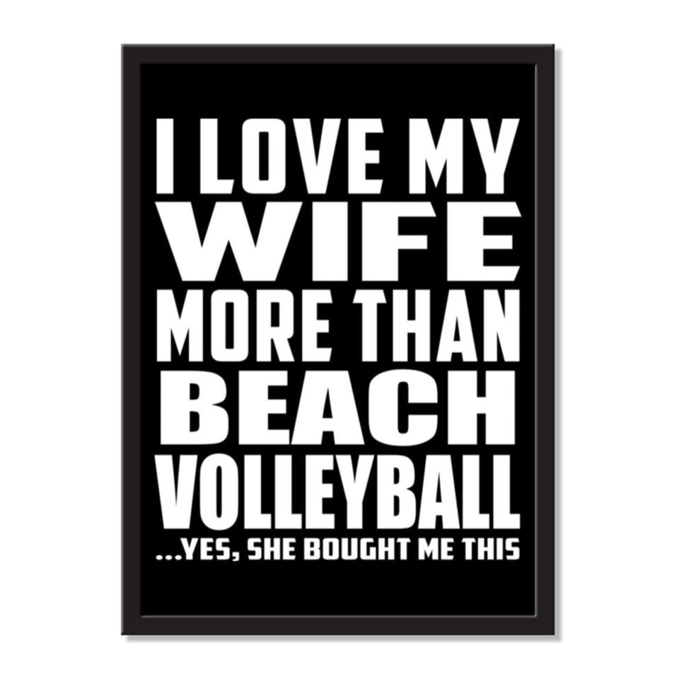 I Love My Wife More Than Beach Volleyball ...Yes, She Bought Me This - Portrait Frame Photo Tile