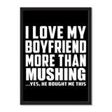 I Love My Boyfriend More Than Mushing ...He Bought Me This - Portrait Frame Photo Tile