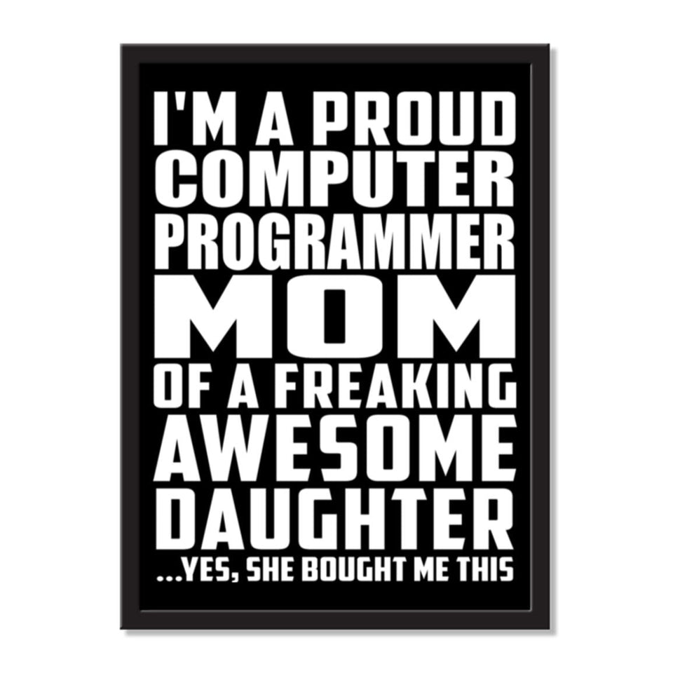 I'm A Proud Computer Programmer Mom Of A Freaking Awesome Daughter, She Bought Me This - Portrait Frame Photo Tile