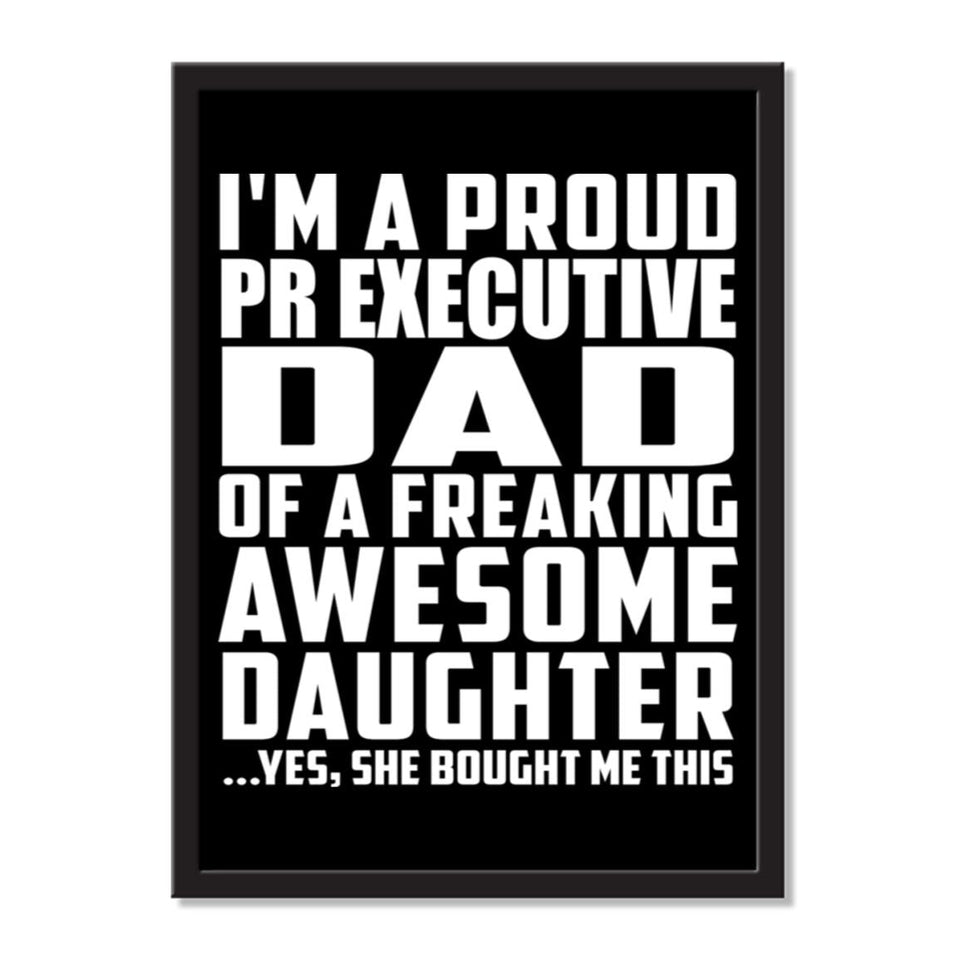 I'm A Proud Pr Executive Dad Of A Freaking Awesome Daughter, She Bought Me This - Portrait Frame Photo Tile