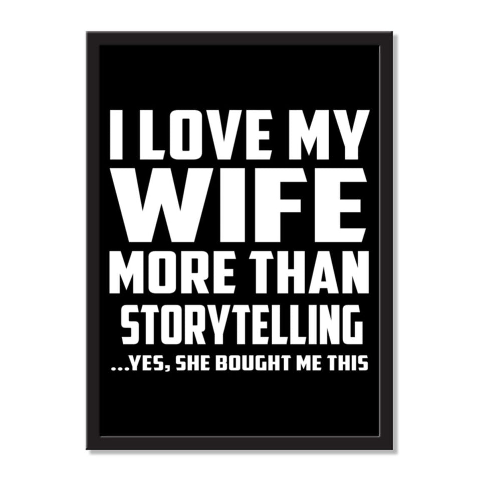 I Love My Wife More Than Storytelling ...Yes, She Bought Me This - Portrait Frame Photo Tile