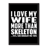 I Love My Wife More Than Skeleton ...Yes, She Bought Me This - Portrait Frame Photo Tile