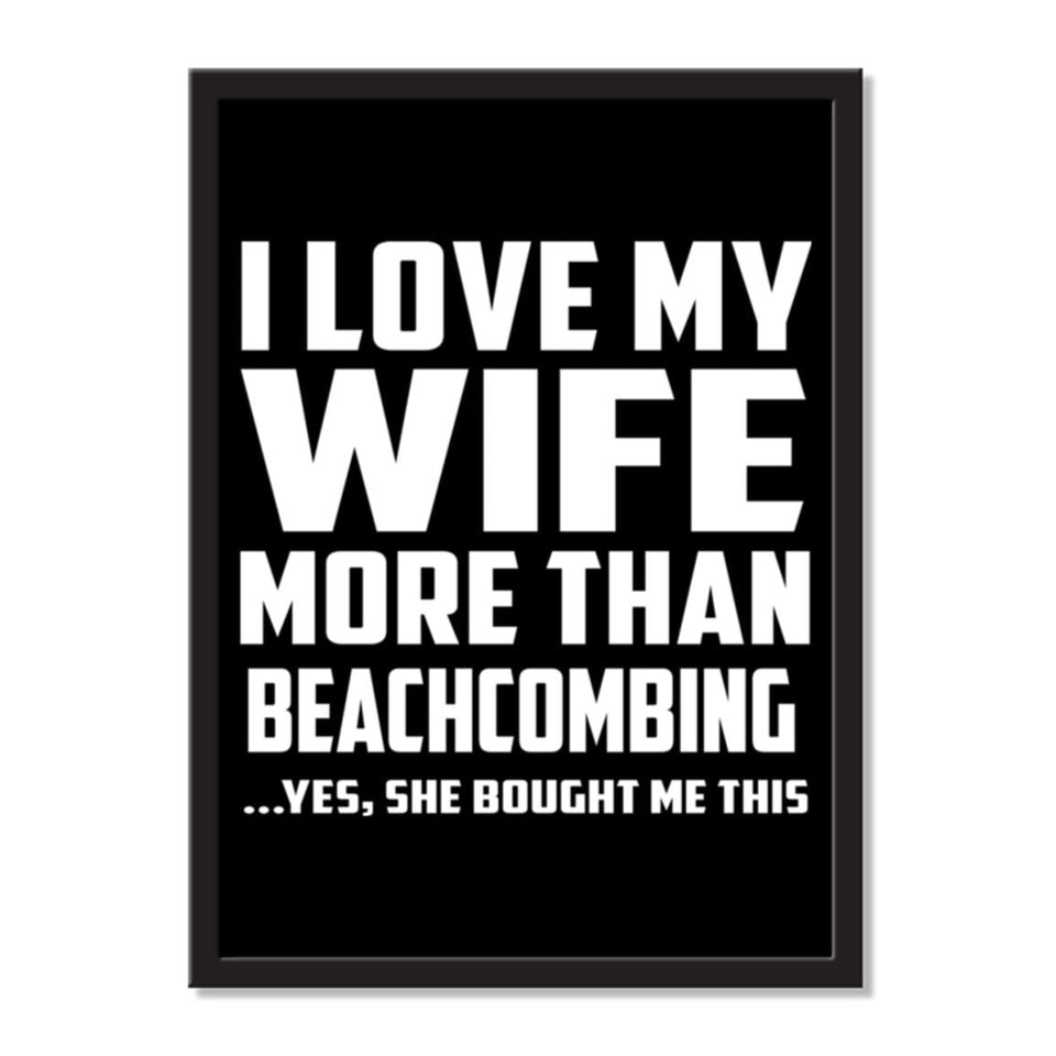 I Love My Wife More Than Beachcombing ...Yes, She Bought Me This - Portrait Frame Photo Tile