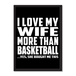I Love My Wife More Than Basketball ...Yes, She Bought Me This - Portrait Frame Photo Tile