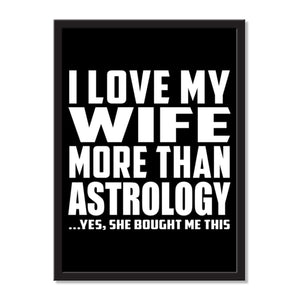 I Love My Wife More Than Astrology ...Yes, She Bought Me This - Portrait Frame Photo Tile