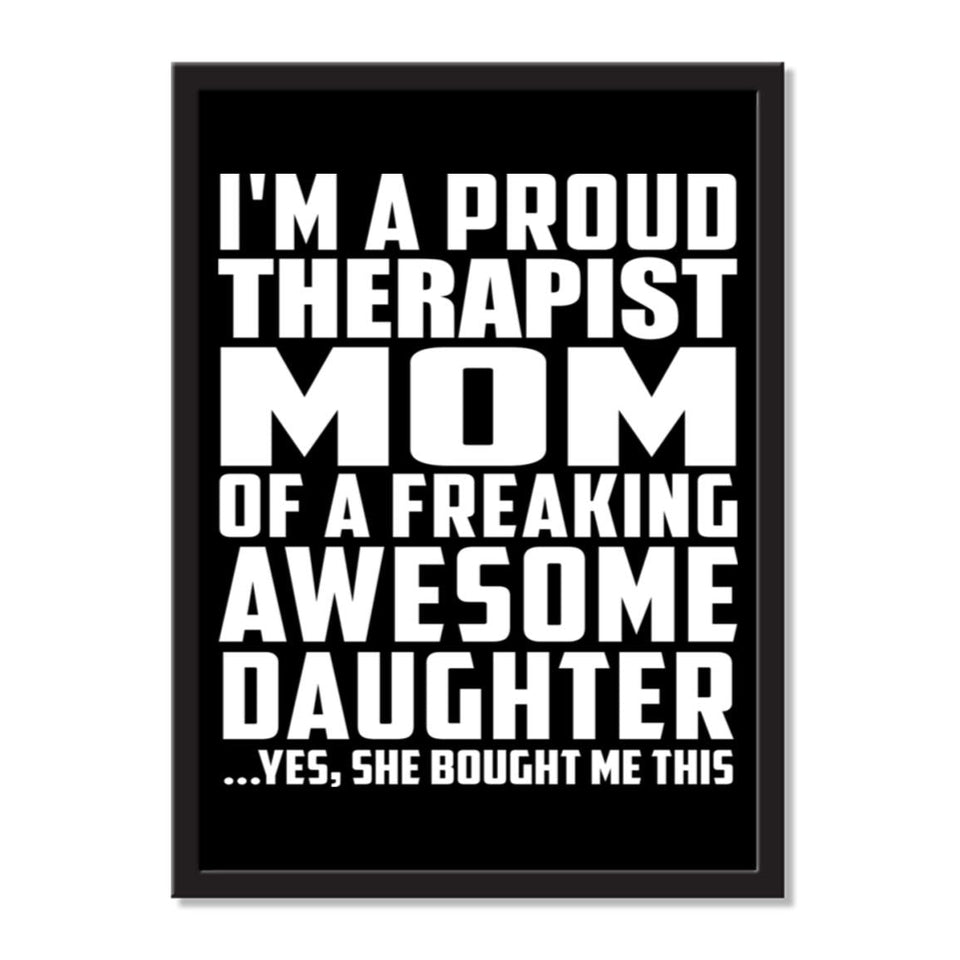 I'm A Proud Therapist Mom Of A Freaking Awesome Daughter, She Bought Me This - Portrait Frame Photo Tile