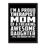 I'm A Proud Therapist Mom Of A Freaking Awesome Daughter, She Bought Me This - Portrait Frame Photo Tile