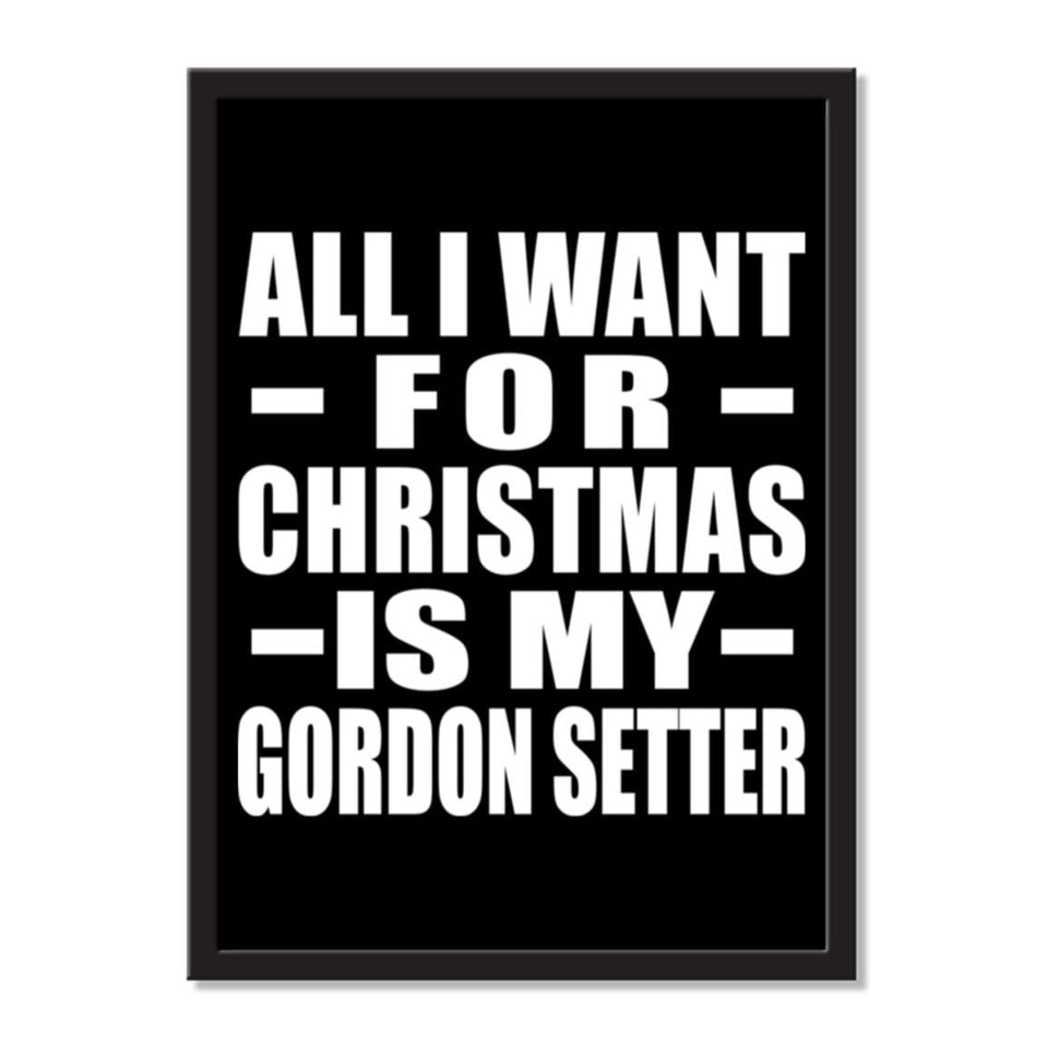 All I Want For Christmas Is My Gordon Setter - Portrait Frame Photo Tile