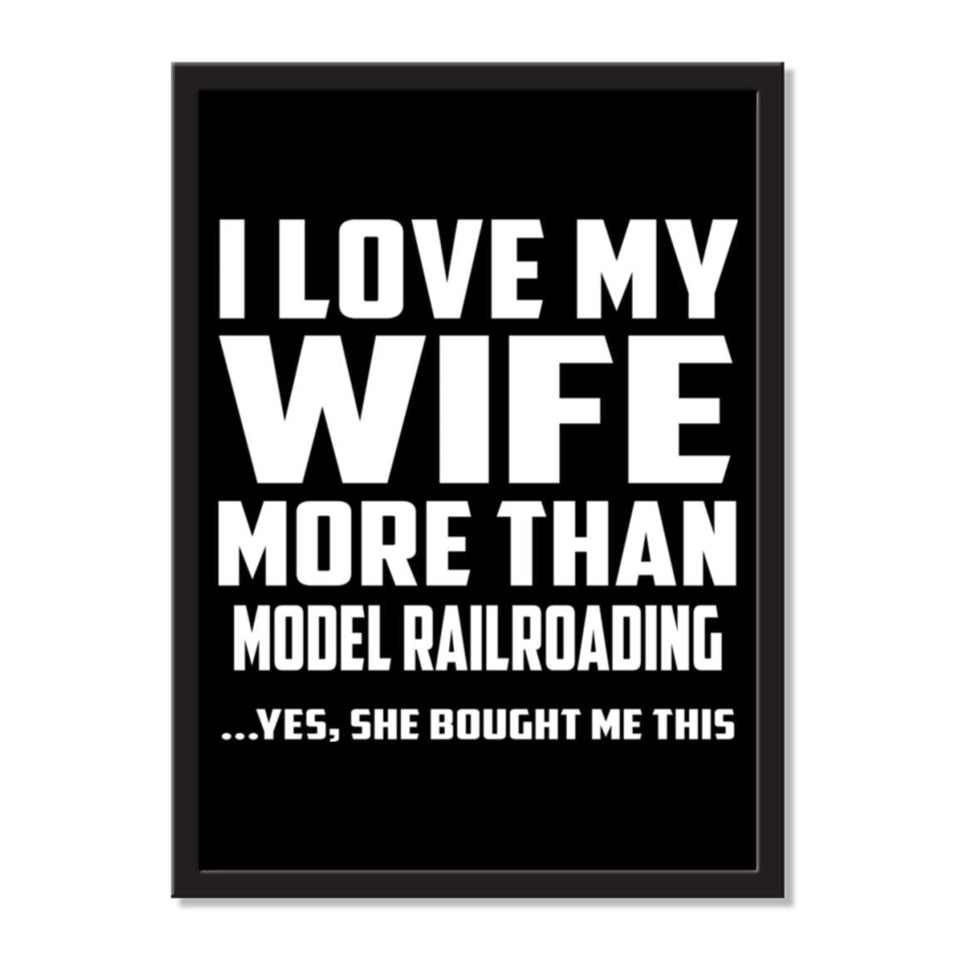 I Love My Wife More Than Model Railroading ...Yes, She Bought Me This - Portrait Frame Photo Tile