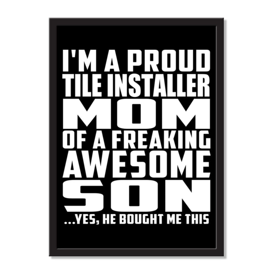 I'm A Proud Tile Installer Mom Of A Freaking Awesome Son, He Bought Me This - Portrait Frame Photo Tile