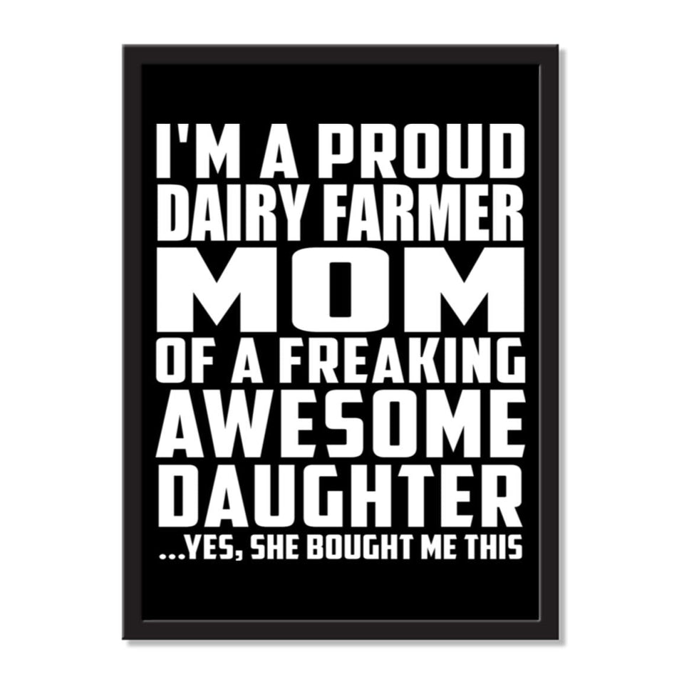 I'm A Proud Dairy Farmer Mom Of A Freaking Awesome Daughter, She Bought Me This - Portrait Frame Photo Tile