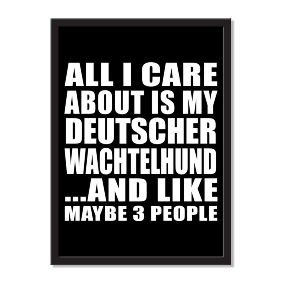 All I Care About Is My Deutscher Wachtelhund And Like Maybe 3 People - Portrait Frame Photo Tile