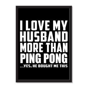 I Love My Husband More Than Ping Pong ...He Bought Me This - Portrait Frame Photo Tile