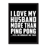 I Love My Husband More Than Ping Pong ...He Bought Me This - Portrait Frame Photo Tile