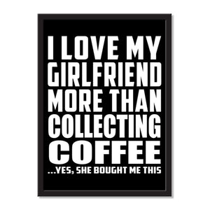 I Love My Girlfriend More Than Collecting Coffee ...She Bought Me This - Portrait Frame Photo Tile