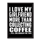 I Love My Girlfriend More Than Collecting Coffee ...She Bought Me This - Portrait Frame Photo Tile