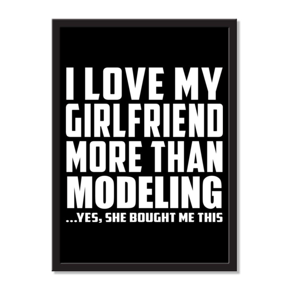 I Love My Girlfriend More Than Modeling ...She Bought Me This - Portrait Frame Photo Tile