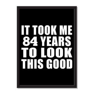 It Took Me 84 Years To Look This Good - Portrait Frame Photo Tile