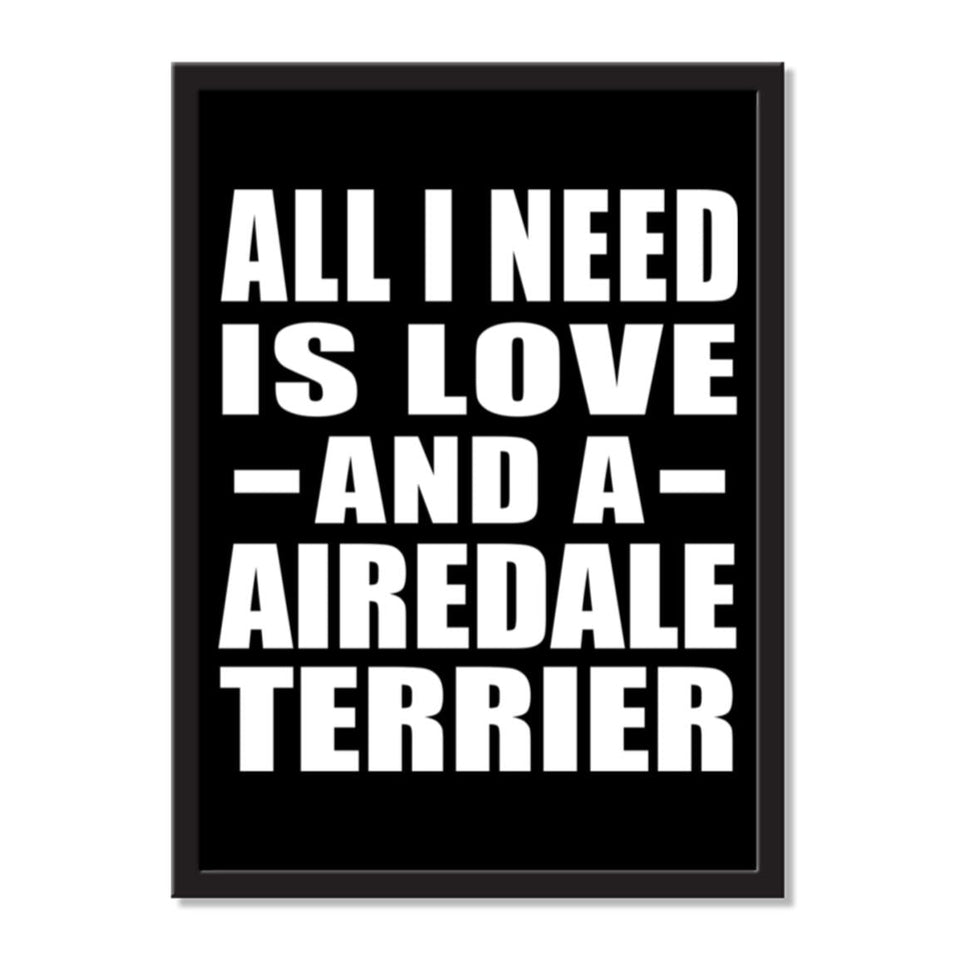 All I Need Is Love And A Airedale Terrier - Portrait Frame Photo Tile