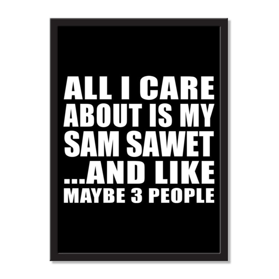 All I Care About Is My Sam Sawet And Like Maybe 3 People - Portrait Frame Photo Tile