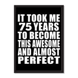 It Took Me 75 Years To Become This Awesome And Almost Perfect - Portrait Frame Photo Tile