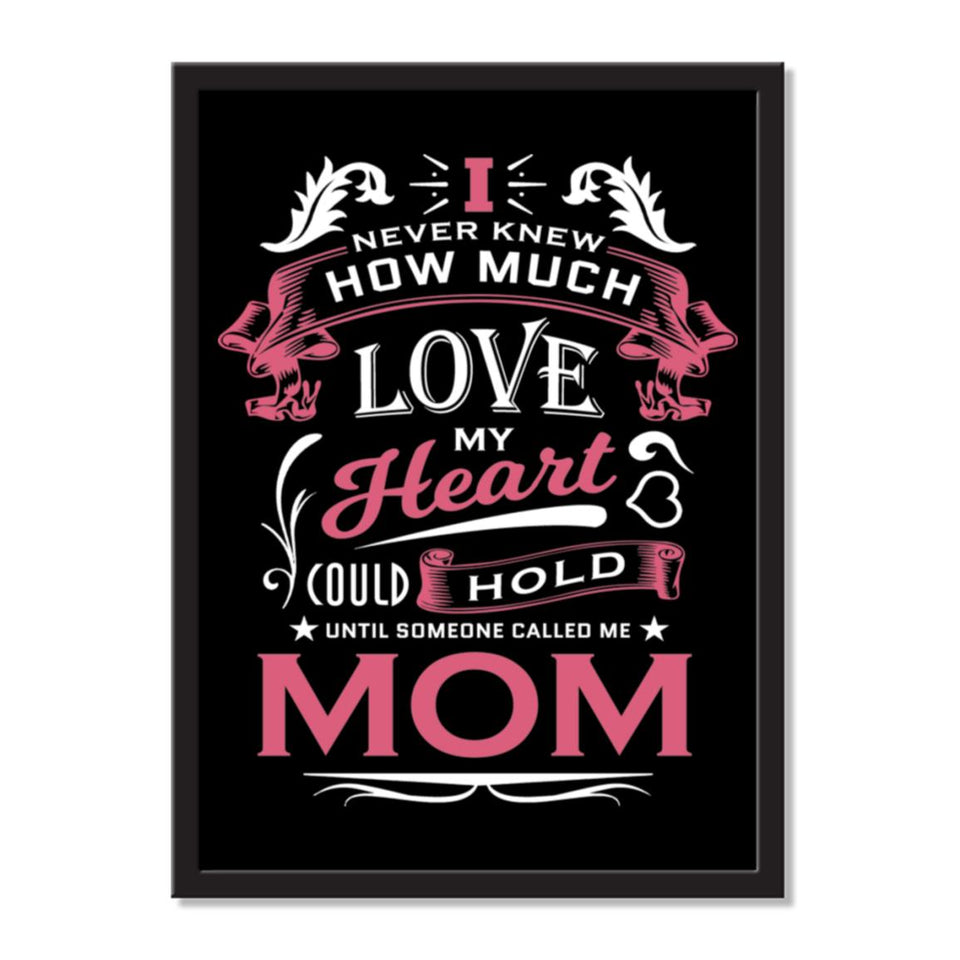 I Never Knew How Much Love My Heart Could Hold Until Someone Called me Mom - Portrait Frame Photo Tile