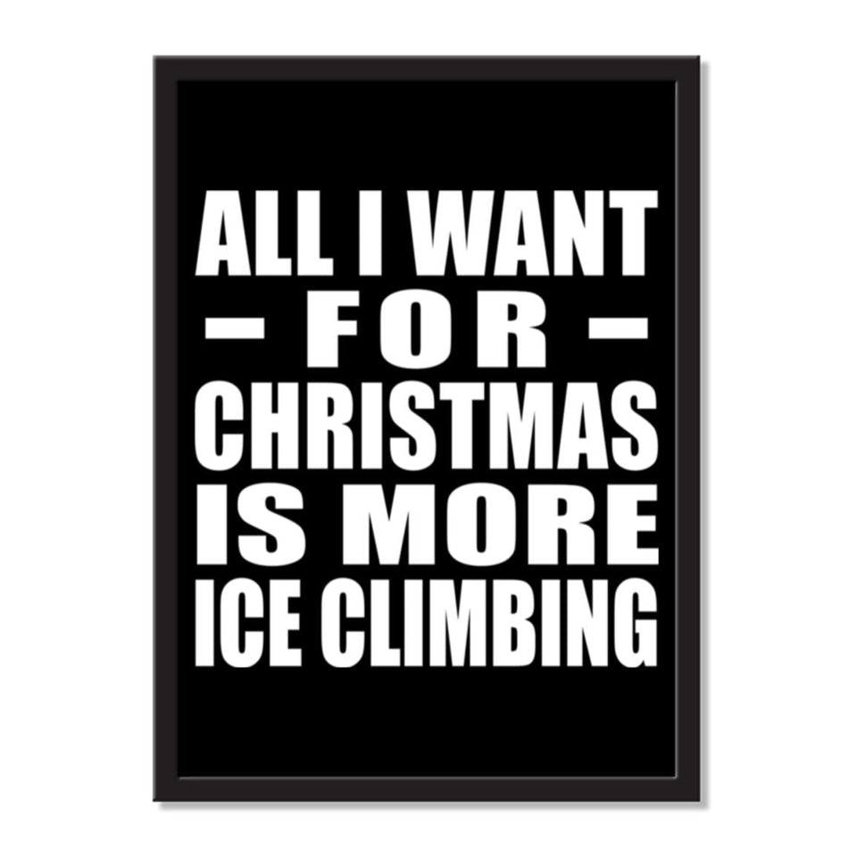 All I Want For Christmas Is More Ice Climbing - Portrait Frame Photo Tile
