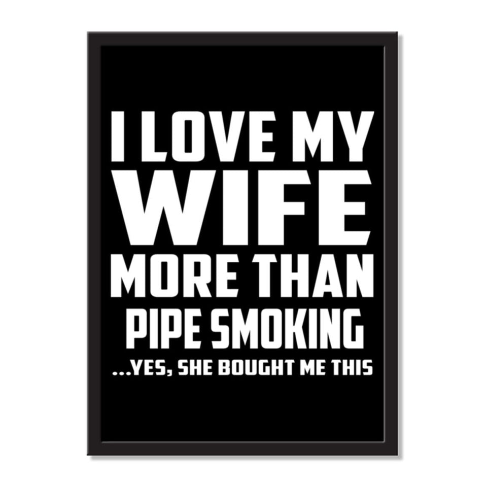 I Love My Wife More Than Pipe Smoking ...Yes, She Bought Me This - Portrait Frame Photo Tile