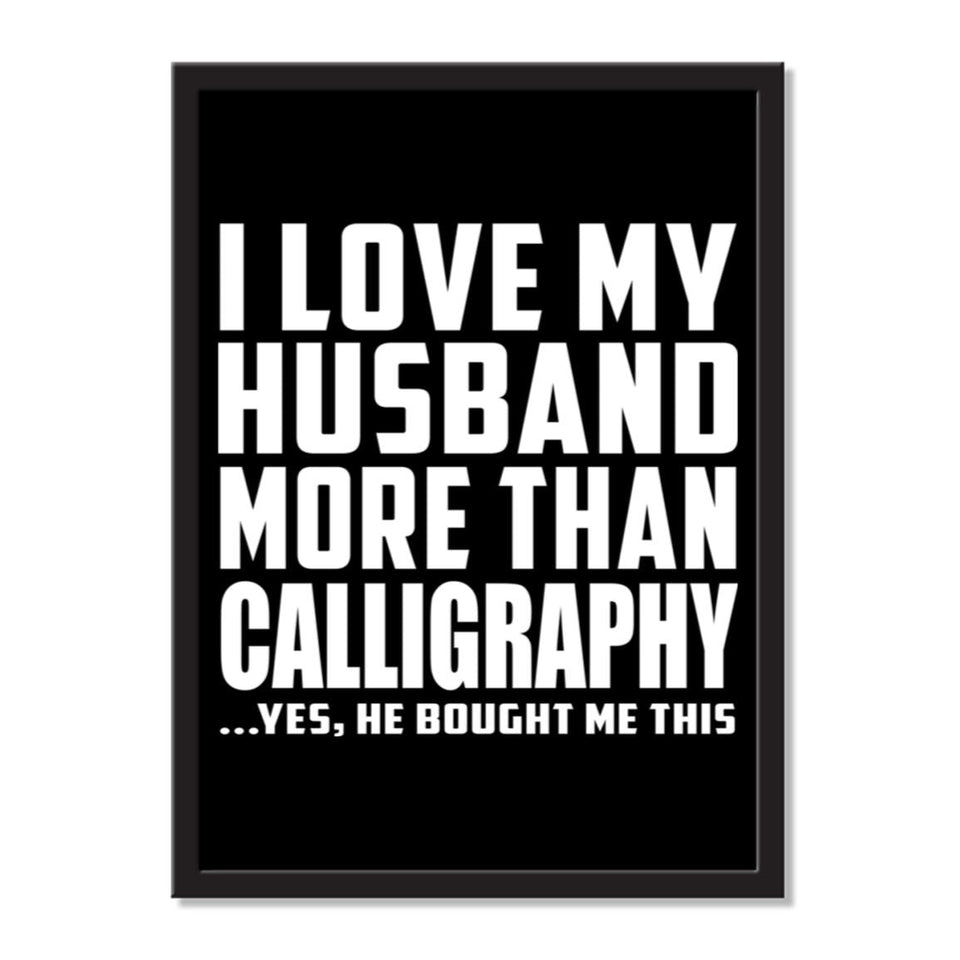 I Love My Husband More Than Calligraphy ...He Bought Me This - Portrait Frame Photo Tile