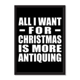 All I Want For Christmas Is More Antiquing - Portrait Frame Photo Tile