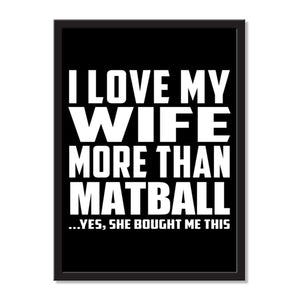 I Love My Wife More Than Matball ...Yes, She Bought Me This - Portrait Frame Photo Tile