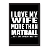 I Love My Wife More Than Matball ...Yes, She Bought Me This - Portrait Frame Photo Tile