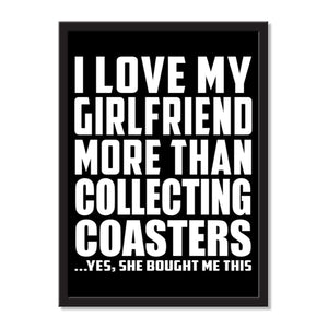 I Love My Girlfriend More Than Collecting Coasters ...She Bought Me This - Portrait Frame Photo Tile