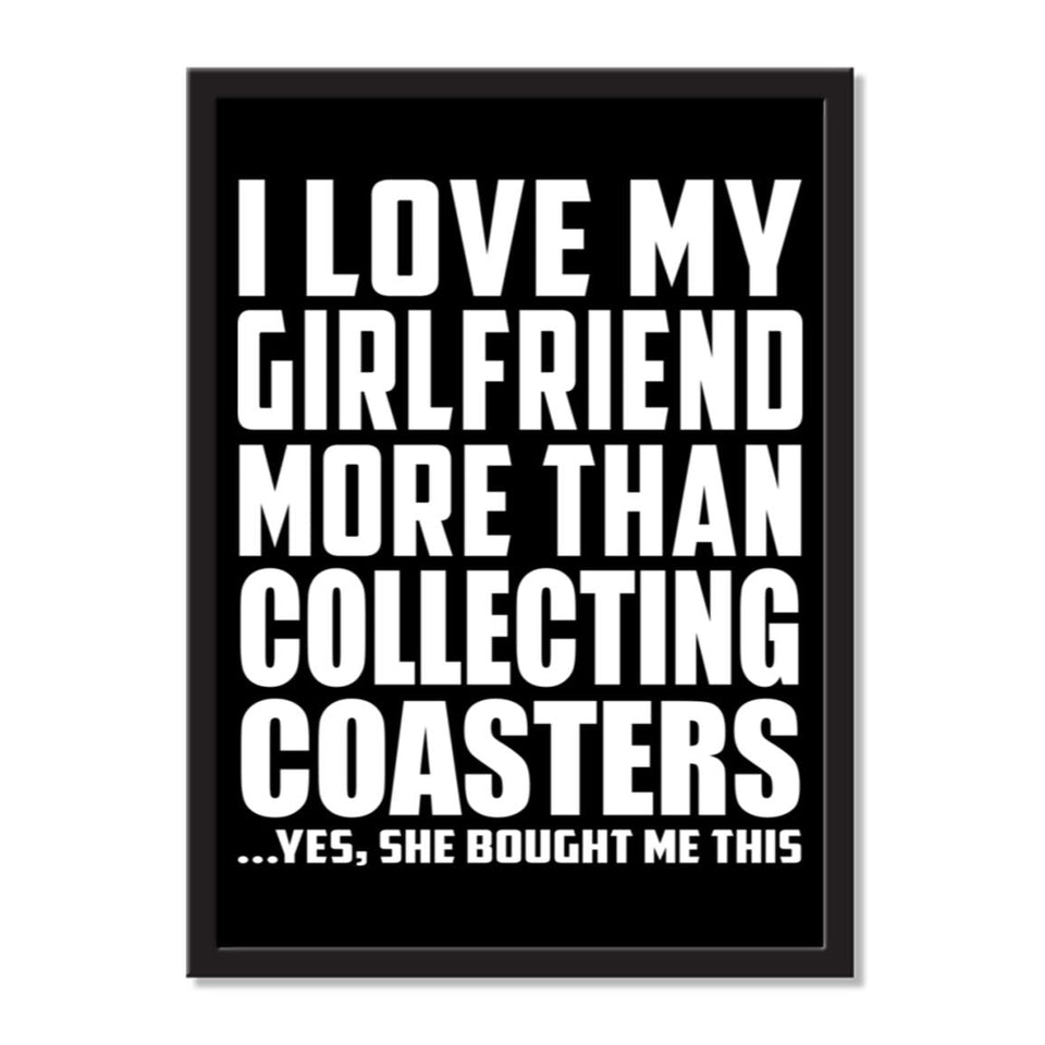 I Love My Girlfriend More Than Collecting Coasters ...She Bought Me This - Portrait Frame Photo Tile