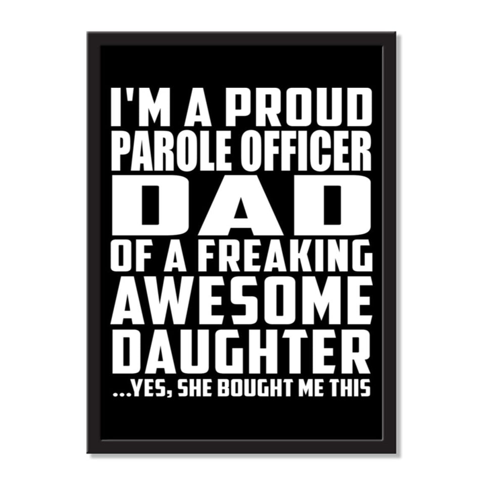 I'm A Proud Parole Officer Dad Of A Freaking Awesome Daughter, She Bought Me This - Portrait Frame Photo Tile