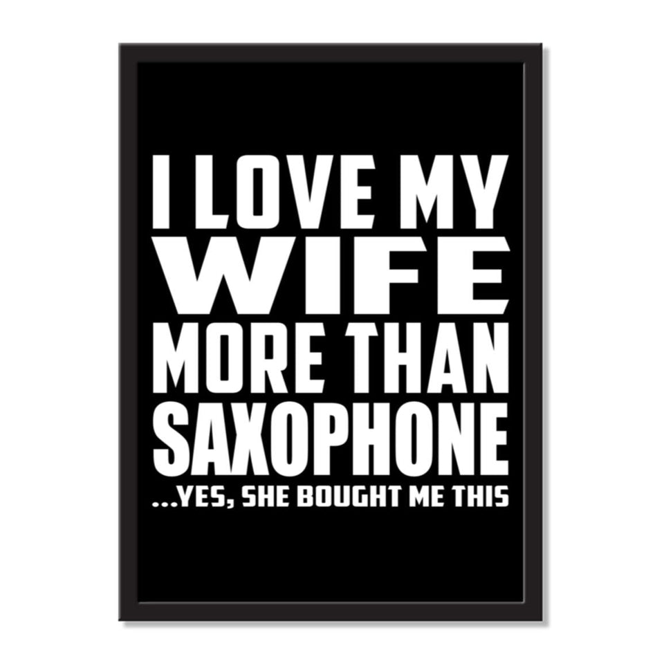 I Love My Wife More Than Saxophone ...Yes, She Bought Me This - Portrait Frame Photo Tile