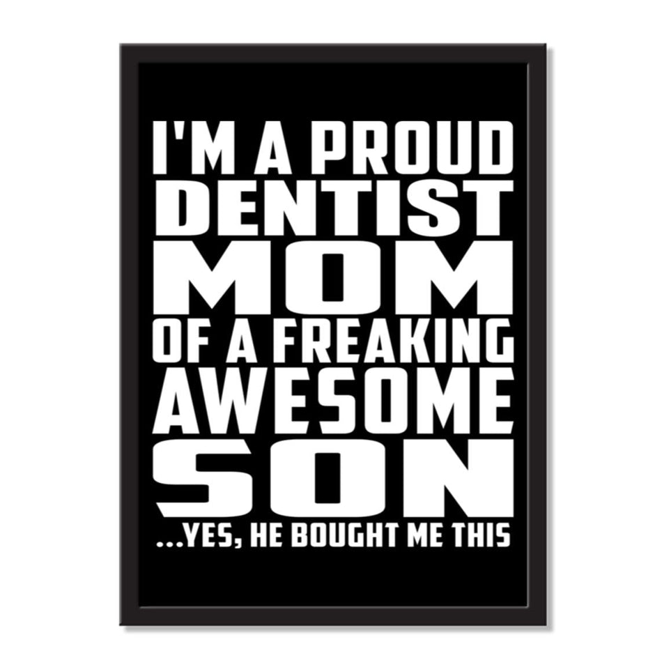I'm A Proud Dentist Mom Of A Freaking Awesome Son, He Bought Me This - Portrait Frame Photo Tile