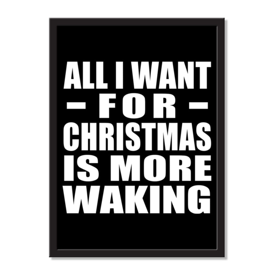 All I Want For Christmas Is More Waking - Portrait Frame Photo Tile