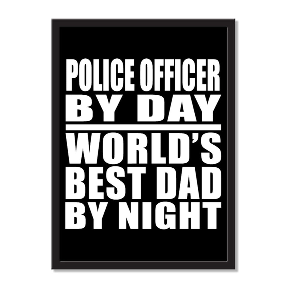 Police Officer By Day World's Best Dad By Night - Portrait Frame Photo Tile