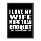 I Love My Wife More Than Croquet ...Yes, She Bought Me This - Portrait Frame Photo Tile
