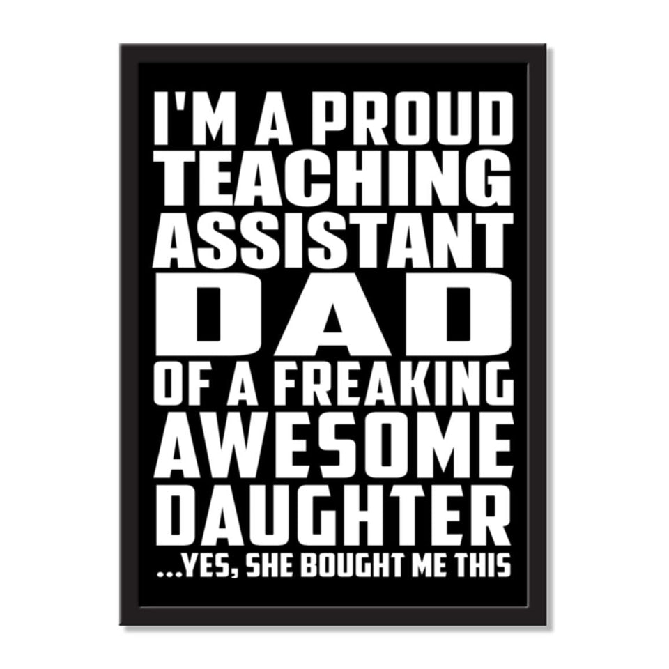 I'm A Proud Teaching Assistant Dad Of A Freaking Awesome Daughter, She Bought Me This - Portrait Frame Photo Tile