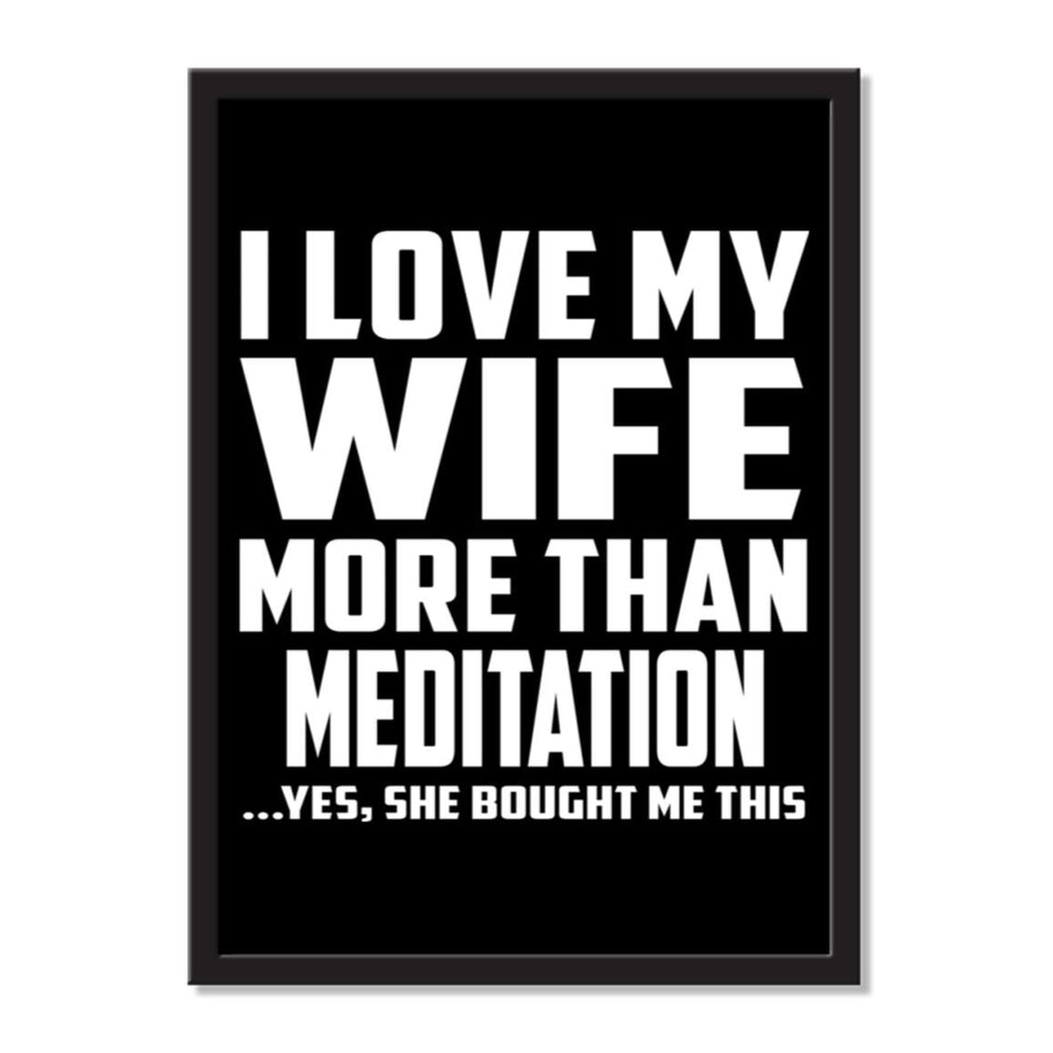 I Love My Wife More Than Meditation ...Yes, She Bought Me This - Portrait Frame Photo Tile