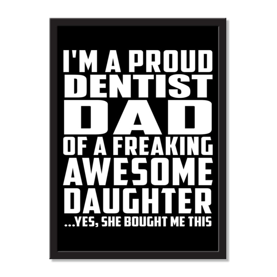 I'm A Proud Dentist Dad Of A Freaking Awesome Daughter, She Bought Me This - Portrait Frame Photo Tile