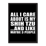 All I Care About Is My Shih Tzu And Like Maybe 3 People - Portrait Frame Photo Tile
