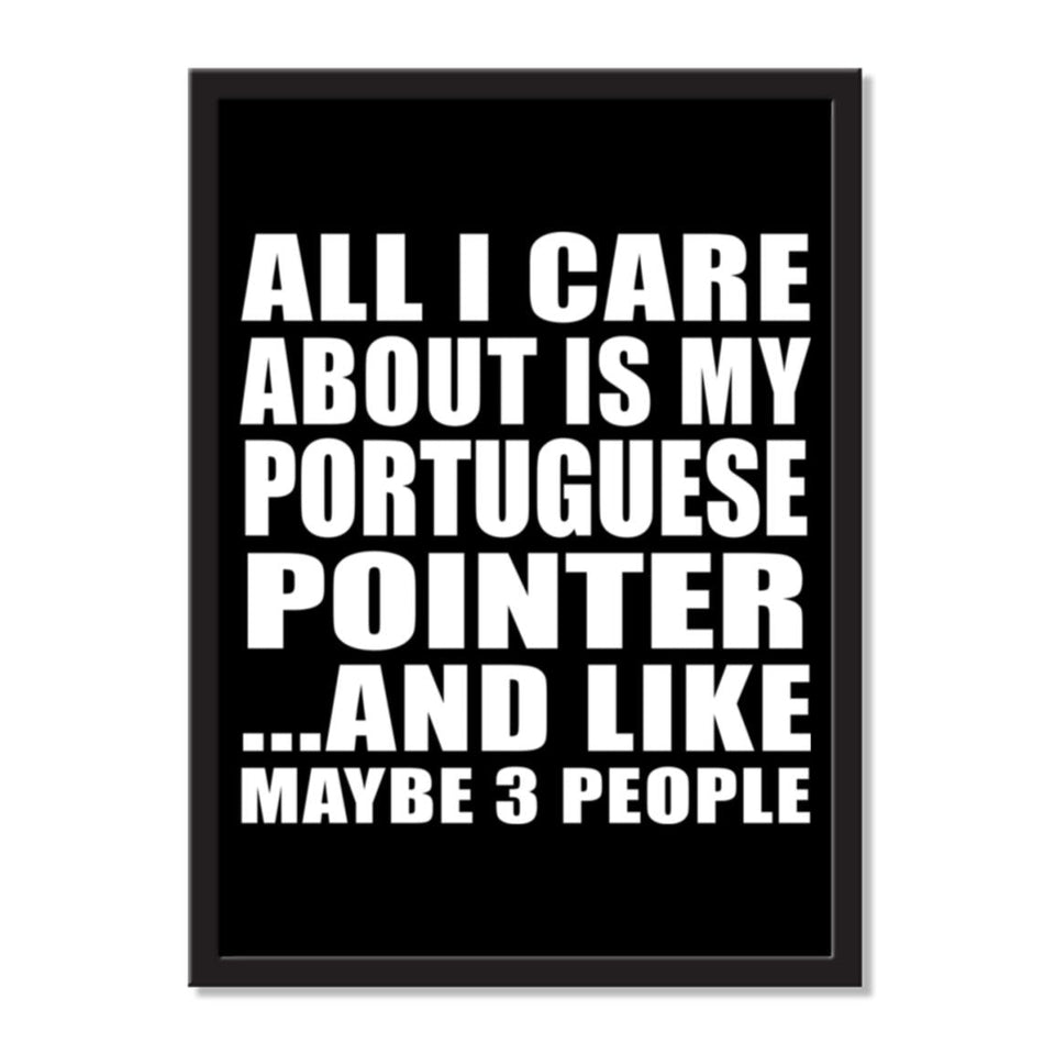 All I Care About Is My Portuguese Pointer And Like Maybe 3 People - Portrait Frame Photo Tile