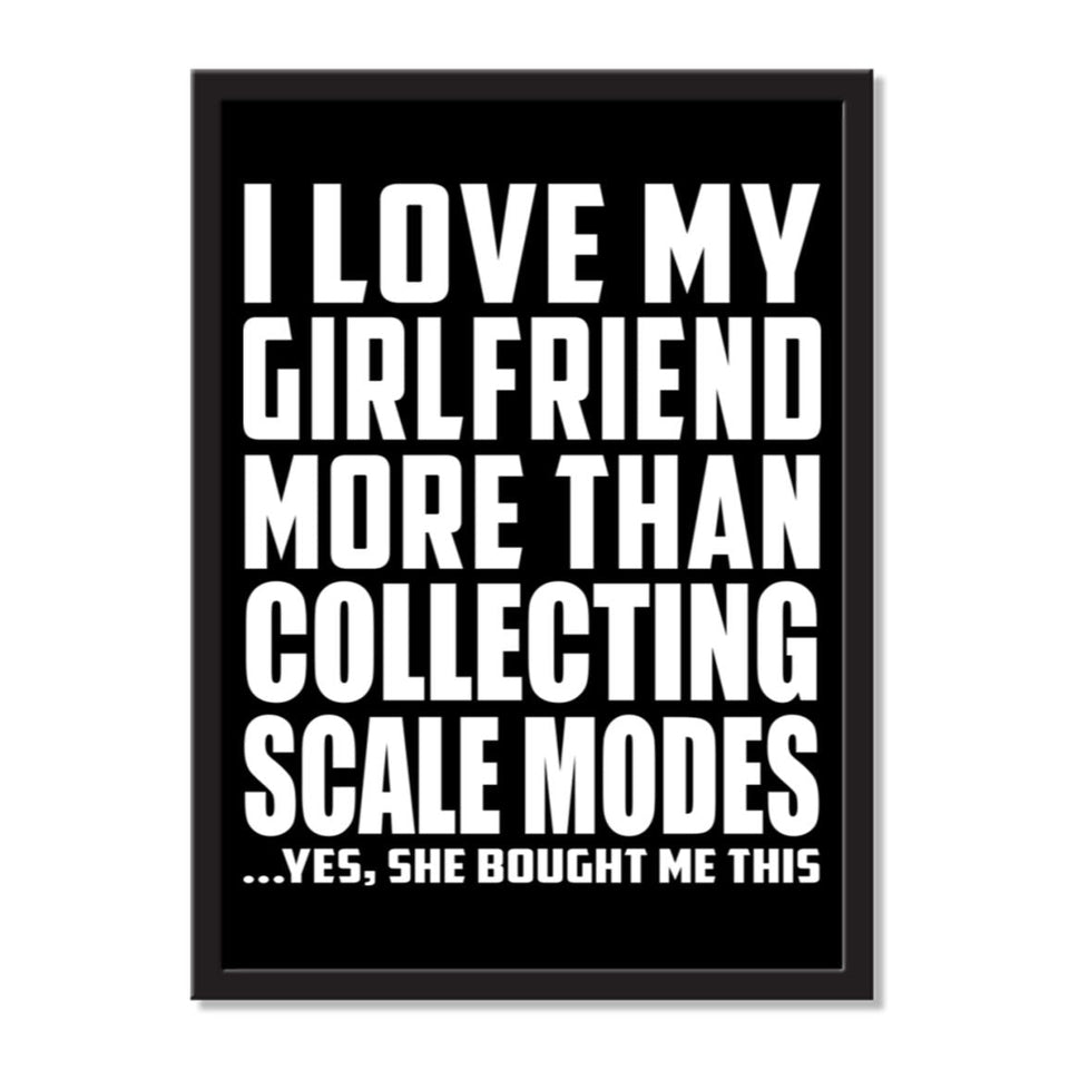 I Love My Girlfriend More Than Collecting Scale Modes ...She Bought Me This - Portrait Frame Photo Tile