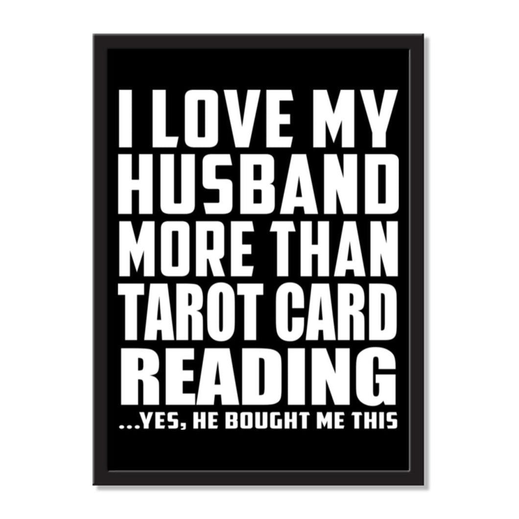 I Love My Husband More Than Tarot Card Reading ...He Bought Me This - Portrait Frame Photo Tile